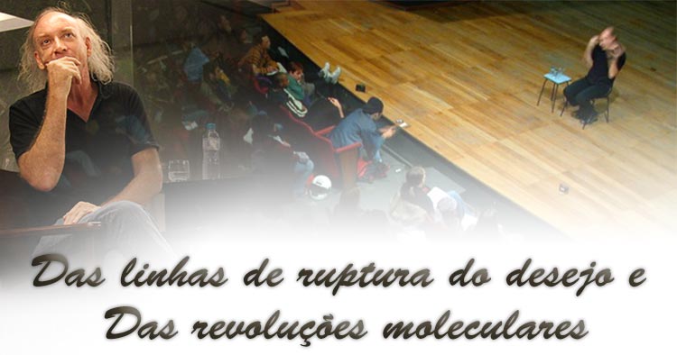 Das linhas de ruptura do desejo e Das revoluções moleculares